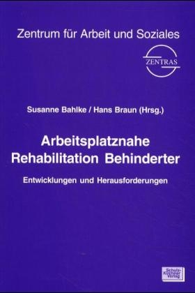 Arbeitsplatznahe Rehabilitation Behinderter - Susanne Bahlke, Hans Braun