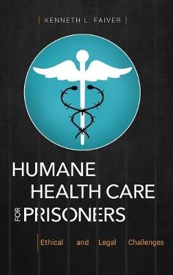 Humane Health Care for Prisoners -  Faiver Kenneth L. Faiver