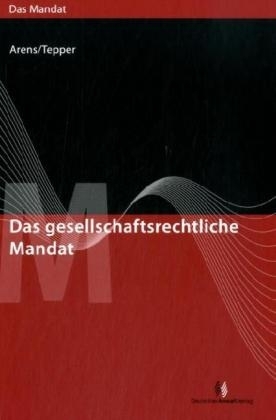 Das gesellschaftsrechtliche Mandat - Klaus Bauer, Christian Behrendt, Axel Brandi, Rembert Brieske, Helmut Dröge, Markus Frank, Bernhard König, Sören Kramer, Andreas Schlüter, Ulrich Spieker, Wolfgang Arens, Franz Tepper