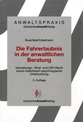 Die Fahrerlaubnis in der anwaltlichen Beratung - Hans Buschbell, Hans Dieter Utzelmann