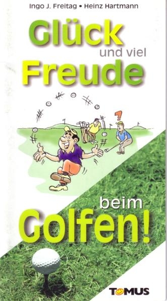 Glück und viel Freude beim Golfen! - Ingo J Freitag