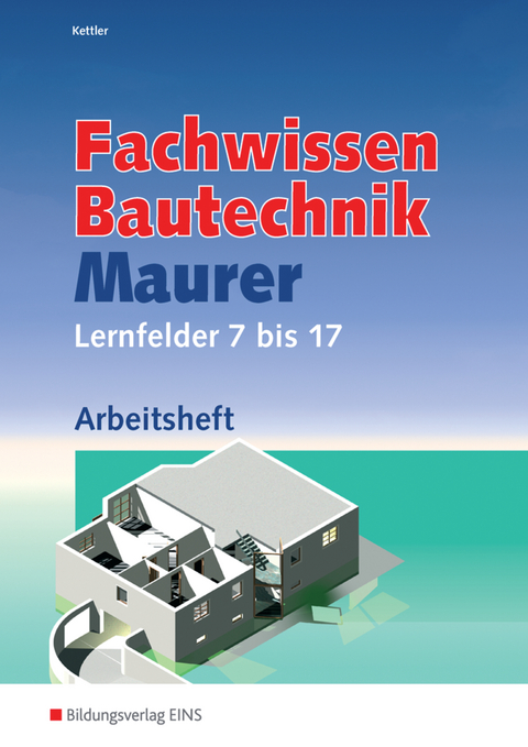 Grundwissen / Fachwissen Bautechnik / Fachwissen Bautechnik - Maurer - Wolfgang Hipp, Siegrid Hötger, Kurt Kettler