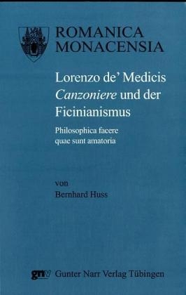 Lorenzo de' Medicis Canzoniere und der Ficinianismus - Bernhard Huss