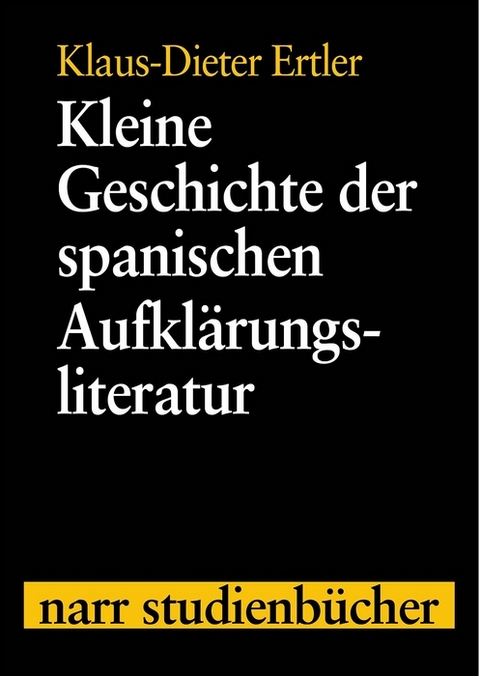 Kleine Geschichte der spanischen Aufklärungsliteratur - Klaus-Dieter Ertler