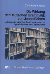 Die Wirkung der deutschen Grammatik von Jacob Grimm auf die grammatischen Ansichten russischer Sprachforscher im 19. Jahrhundert - Christiane Pankow