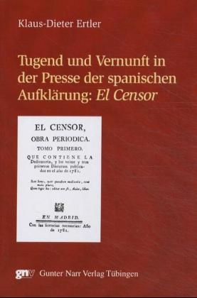 Tugend und Vernunft in der Presse der spanischen Aufklärung: 'El Censor' - Klaus-Dieter Ertler