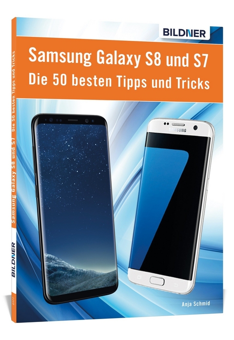 Die 50 besten Tipps und Tricks für das Samsung Galaxy S8 und S7 - Anja Schmid