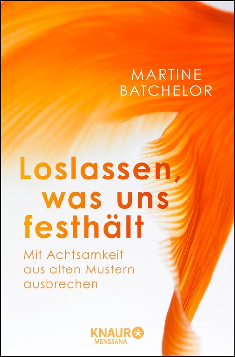 Loslassen, was uns festhält - Martine Batchelor