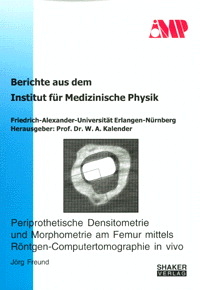 Periprothetische Densitometrie und Morphometrie am Femur mittels Röntgen-Computertomographie in vivo - Jörg Freund