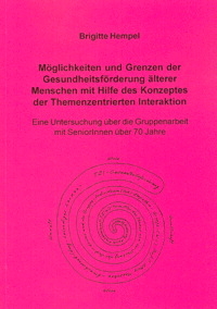 Möglichkeiten und Grenzen der Gesundheitsförderung älterer Menschen mit Hilfe des Konzeptes der Themenzentrierten Interaktion - Brigitte Hempel