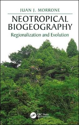 Neotropical Biogeography -  Juan J. Morrone