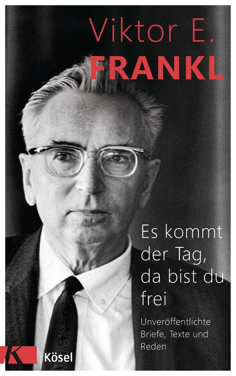 Es kommt der Tag, da bist du frei - Viktor E. Frankl