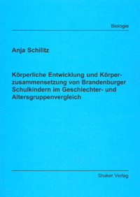 Körperliche Entwicklung und Körperzusammensetzung von Brandenburger Schulkindern im Geschlechter- und Altersgruppenvergleich - Anja Schilitz