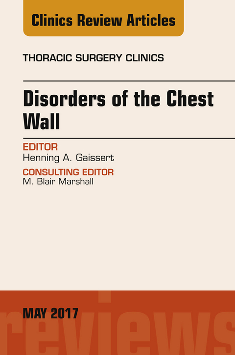 Disorders of the Chest Wall, An Issue of Thoracic Surgery Clinics -  Henning A. Gaissert