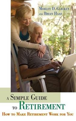 A Simple Guide to Retirement - Morley D. Glicken, Brian R. Haas