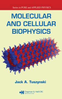 Molecular and Cellular Biophysics -  Jack A. Tuszynski