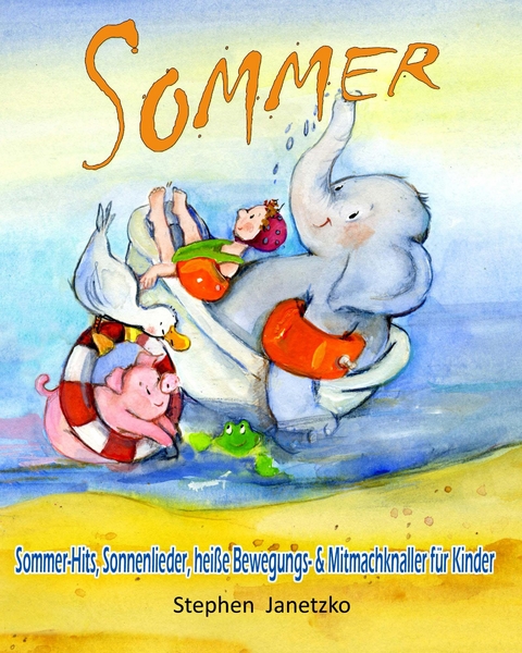 Sommer - Sommer-Hits, Sonnenlieder, heiße Bewegungs- und Mitmachknaller für Kinder - Stephen Janetzko