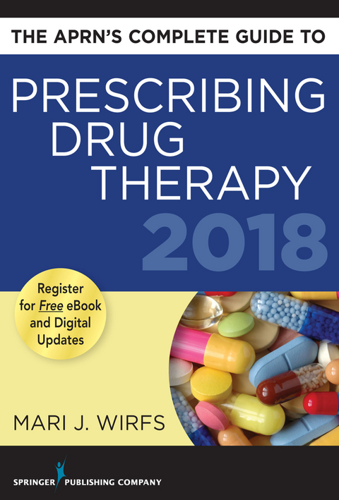 The APRN’s Complete Guide to Prescribing Drug Therapy 2018 - Mari J. Wirfs