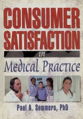 Consumer Satisfaction in Medical Practice - William Winston, Paul A Sommers