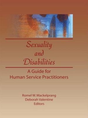 Sexuality and Disabilities - Deborah P Valentine, Romel W Mackelprang