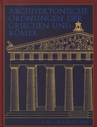 Die Architektonischen Ordnungen der Griechen und Römer - J M von Mauch