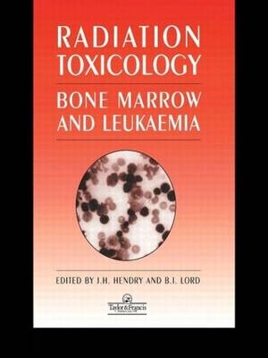 Radiation Toxicology - Jolyon H Hendry, Brian I Lord