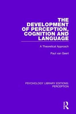 Development of Perception, Cognition and Language -  Paul van Geert