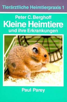 Kleine Heimtiere und ihre Erkrankungen - Peter C Berghoff