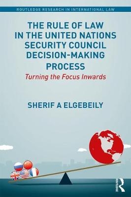 The Rule of Law in the United Nations Security Council Decision-Making Process -  Sherif (University of Hong Kong) Elgebeily