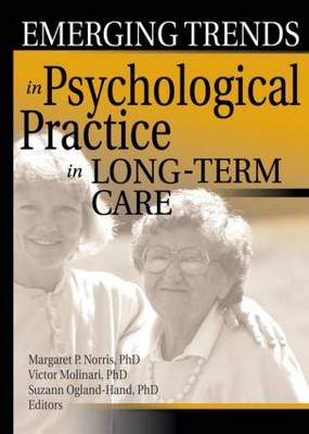 Emerging Trends in Psychological Practice in Long-Term Care - Margaret Norris, Victor Molinari, Suzann Ogland-Hand