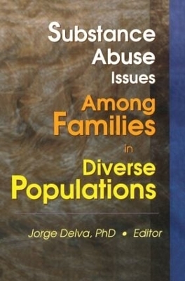 Substance Abuse Issues Among Families in Diverse Populations - Jorge Delva