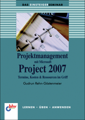 Projektmanagement mit Microsoft Project 2007 - Gudrun Rehn-Göstenmeier