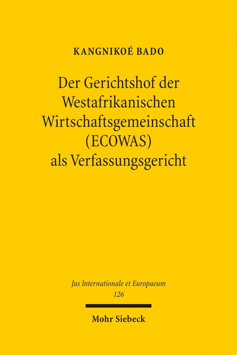 Der Gerichtshof der Westafrikanischen Wirtschaftsgemeinschaft (ECOWAS) als Verfassungsgericht -  Kangnikoé Bado