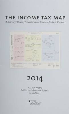 The Income Tax Map, A Bird's-Eye View of Federal Income Taxation for Law Students, 2014-15 - Shari Motro, Deborah H. Schenk