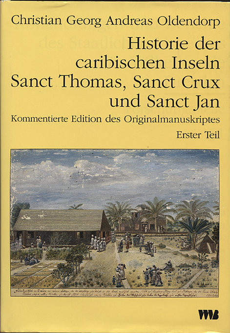 Historie der caribischen Inseln Sanct Thomas, Sanct Crux und Sanct... / Historie der caribischen Inseln Sanct Thomas, Sanct Crux und Sanct... - Christian G Oldendorp