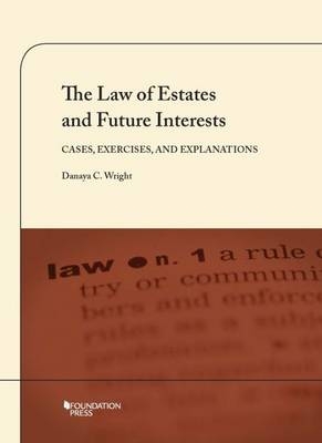 The Law of Estates and Future Interests - Danaya Wright