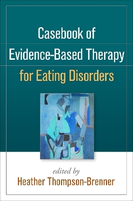 Casebook of Evidence-Based Therapy for Eating Disorders - 