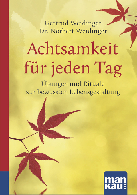 Achtsamkeit für jeden Tag. Kompakt-Ratgeber - Dr. Norbert Weidinger, Gertrud Weidinger