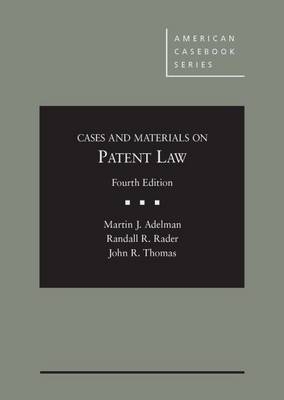 Cases and Materials on Patent Law - Martin Adelman, Randall Rader, John Thomas