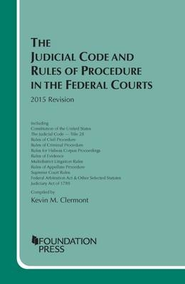 The Judicial Code and Rules of Procedure in the Federal Courts - Kevin M. Clermont