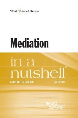 Mediation in a Nutshell - Kimberlee K. Kovach