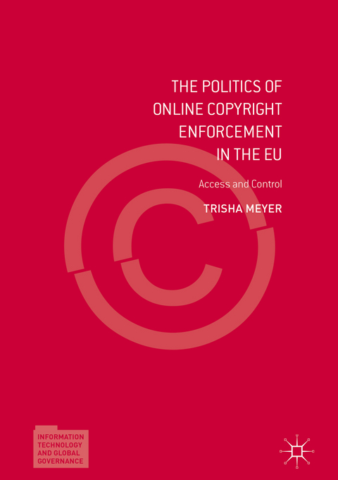 The Politics of Online Copyright Enforcement in the EU - Trisha Meyer