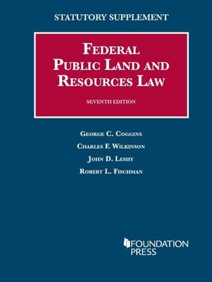 Federal Public Land and Resources Law - George C. Coggins, Charles F. Wilkinson, John D. Leshy, Robert L. Fischman