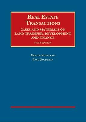 Real Estate Transactions, Cases and Materials on Land Transfer, Development and Finance - Gerald Korngold, Paul Goldstein