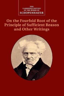 Schopenhauer: On the Fourfold Root of the Principle of Sufficient Reason and Other Writings - Arthur Schopenhauer