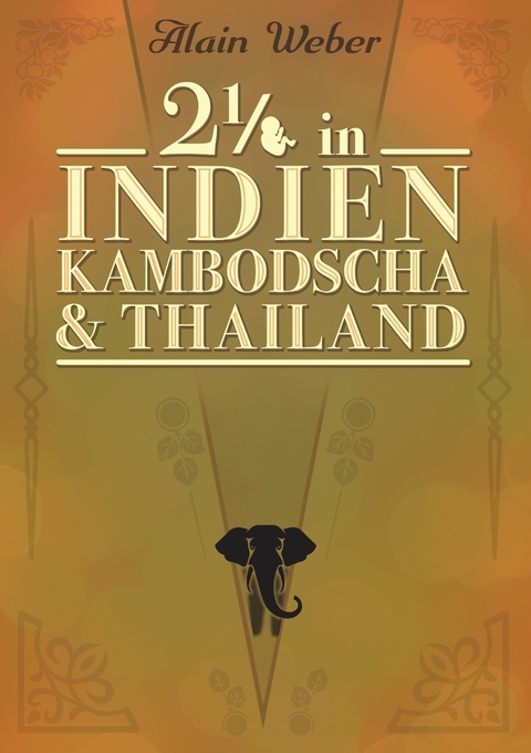 Zweieinhalb in Indien, Kambodscha und Thailand - Alain Weber