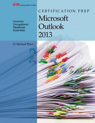 Certification Prep Microsoft Outlook 2013 - D Michael Ploor