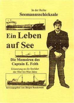 Seemannsschicksale / Ein Leben auf See - Die Memoiren des Captain E. Feith - 