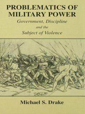 Problematics of Military Power - Michael S. Drake