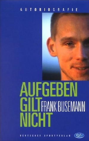 Aufgeben gilt nicht - Frank Busemann